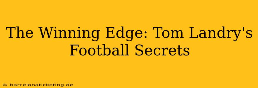 The Winning Edge: Tom Landry's Football Secrets