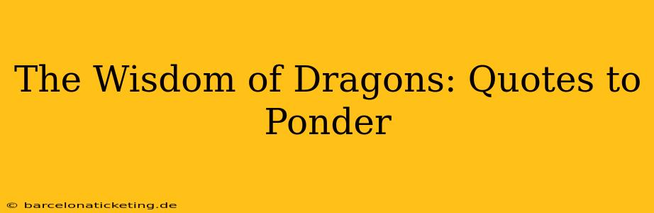 The Wisdom of Dragons: Quotes to Ponder