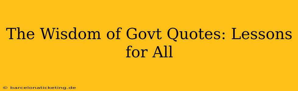The Wisdom of Govt Quotes: Lessons for All
