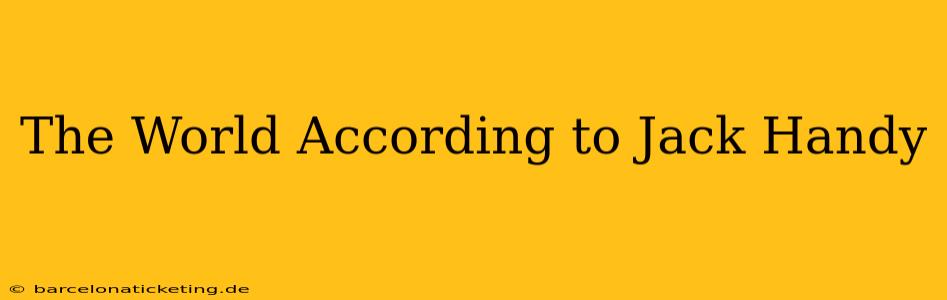 The World According to Jack Handy