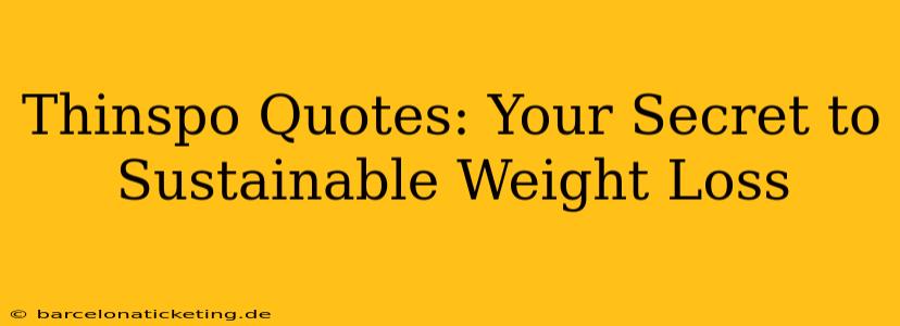 Thinspo Quotes: Your Secret to Sustainable Weight Loss