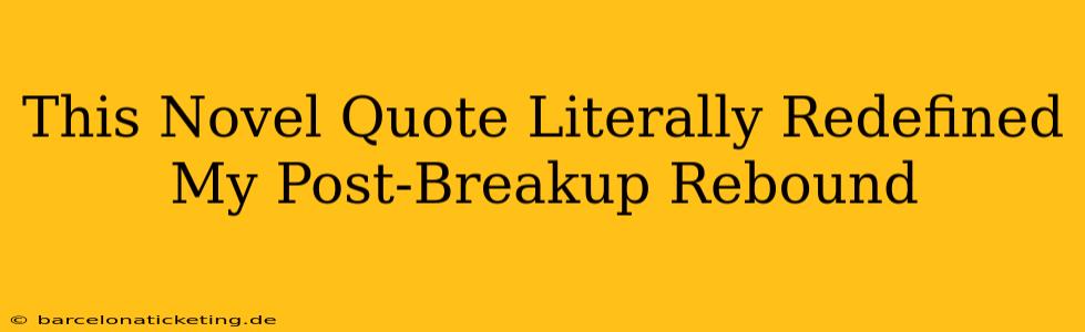 This Novel Quote Literally Redefined My Post-Breakup Rebound