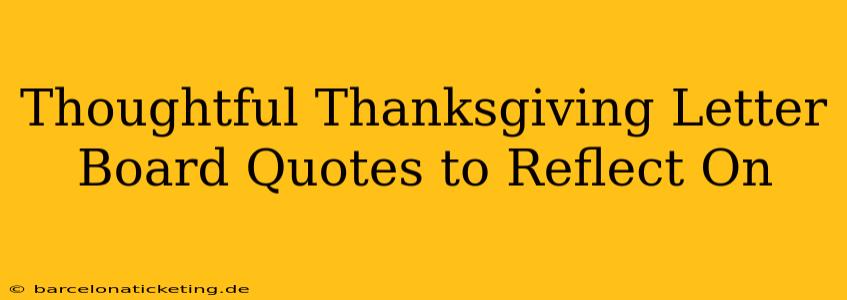 Thoughtful Thanksgiving Letter Board Quotes to Reflect On