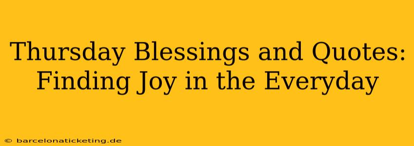 Thursday Blessings and Quotes: Finding Joy in the Everyday