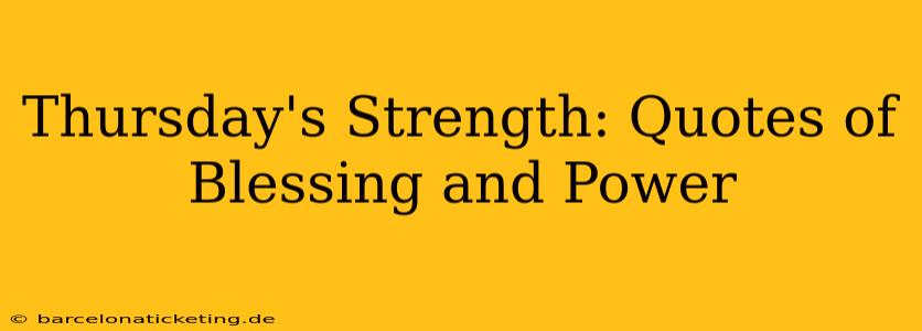 Thursday's Strength: Quotes of Blessing and Power