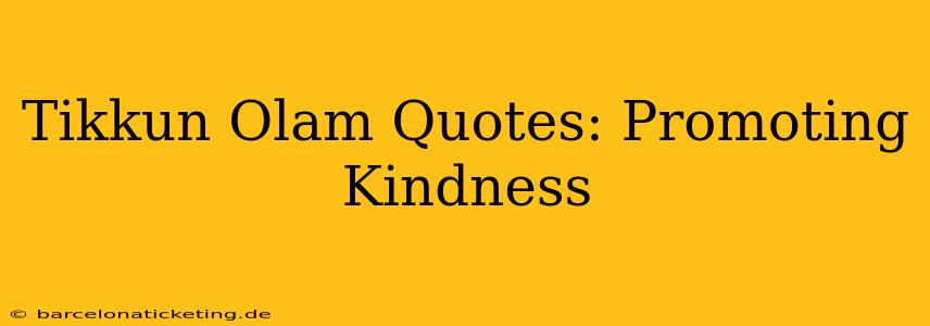 Tikkun Olam Quotes: Promoting Kindness
