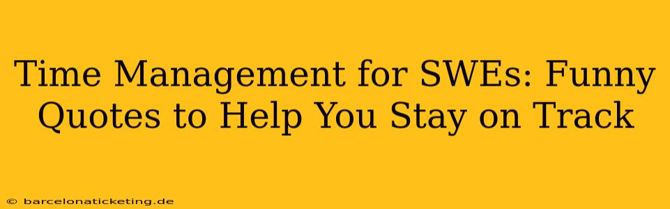 Time Management for SWEs: Funny Quotes to Help You Stay on Track