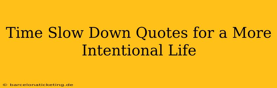 Time Slow Down Quotes for a More Intentional Life