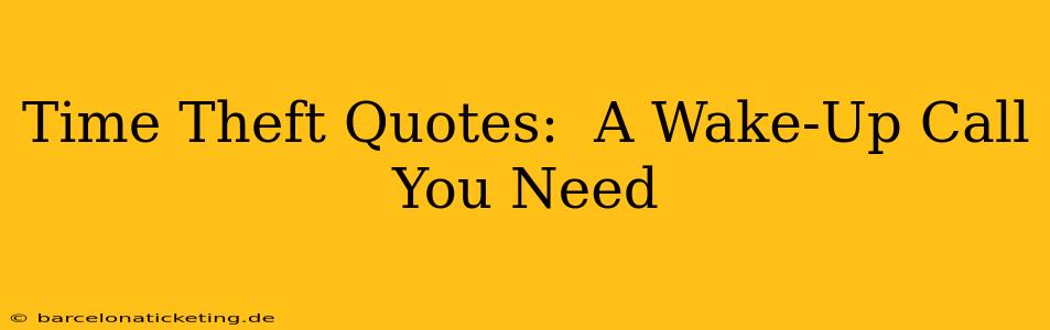 Time Theft Quotes:  A Wake-Up Call You Need