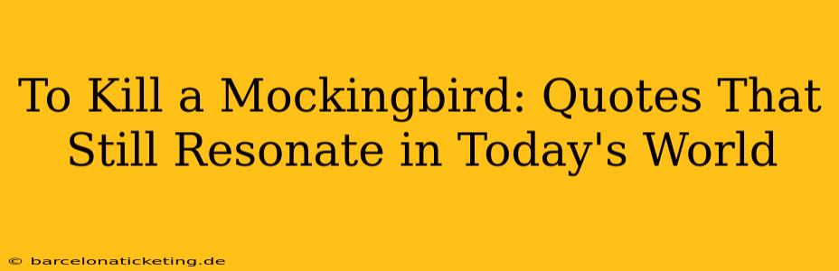 To Kill a Mockingbird: Quotes That Still Resonate in Today's World