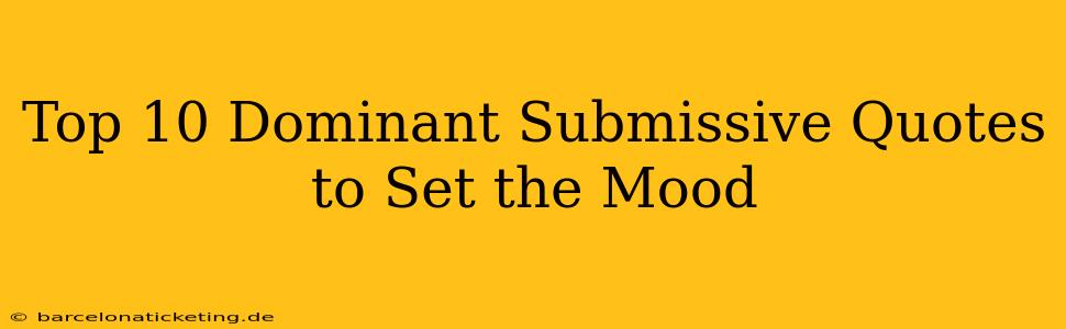Top 10 Dominant Submissive Quotes to Set the Mood
