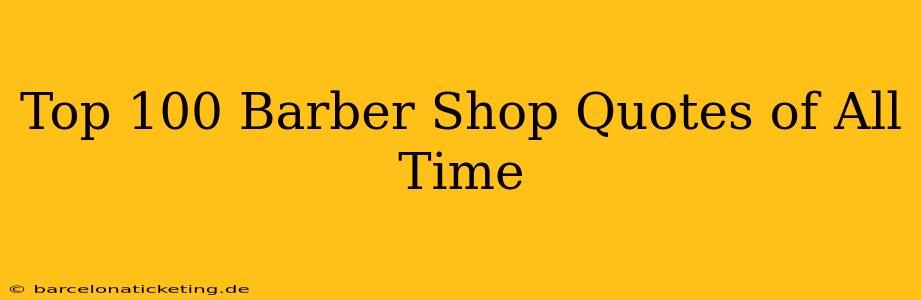 Top 100 Barber Shop Quotes of All Time