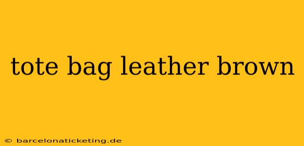 tote bag leather brown