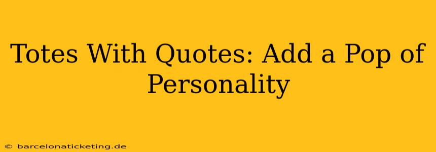 Totes With Quotes: Add a Pop of Personality