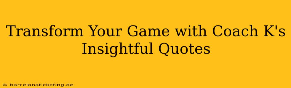 Transform Your Game with Coach K's Insightful Quotes