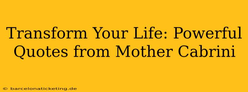 Transform Your Life: Powerful Quotes from Mother Cabrini