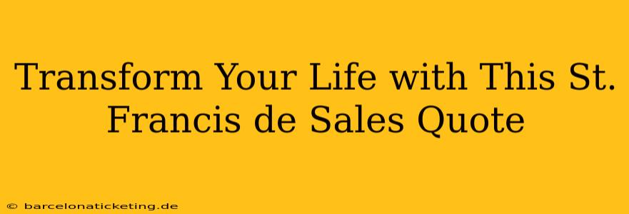 Transform Your Life with This St. Francis de Sales Quote