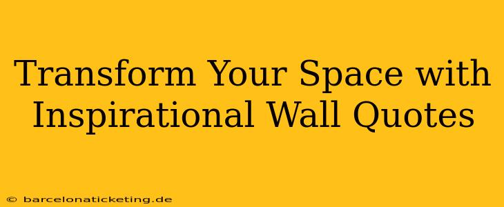 Transform Your Space with Inspirational Wall Quotes