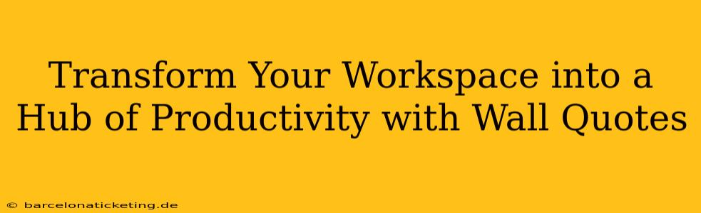 Transform Your Workspace into a Hub of Productivity with Wall Quotes