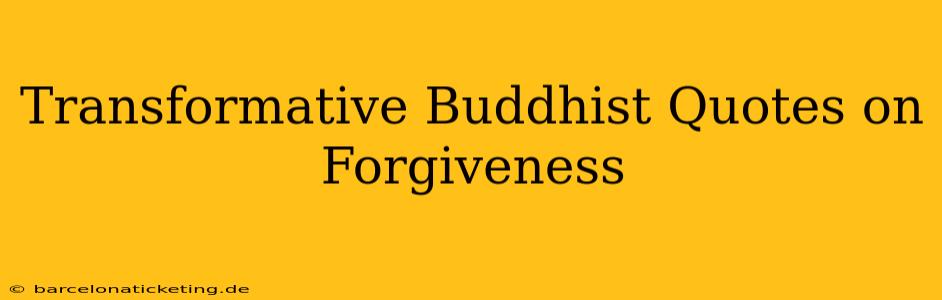 Transformative Buddhist Quotes on Forgiveness