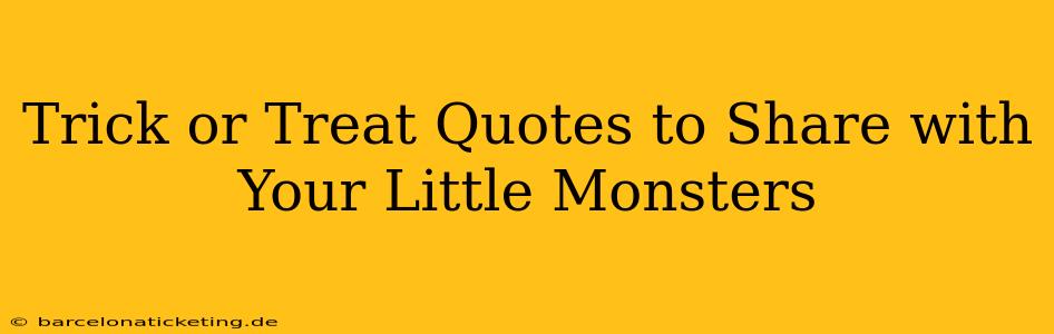 Trick or Treat Quotes to Share with Your Little Monsters