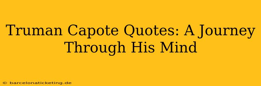 Truman Capote Quotes: A Journey Through His Mind