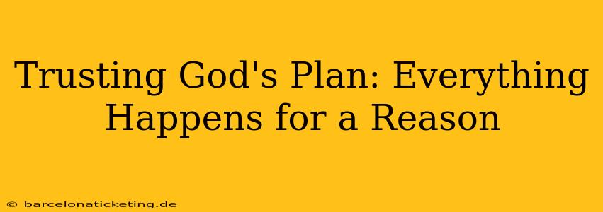 Trusting God's Plan: Everything Happens for a Reason