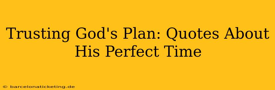 Trusting God's Plan: Quotes About His Perfect Time