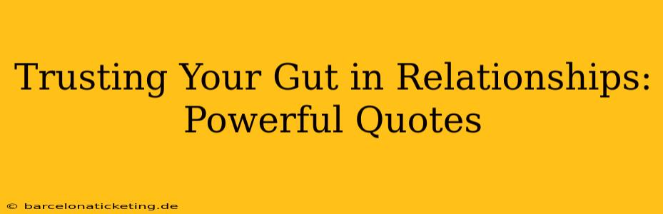 Trusting Your Gut in Relationships: Powerful Quotes