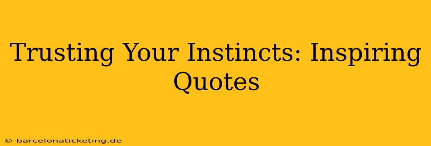 Trusting Your Instincts: Inspiring Quotes