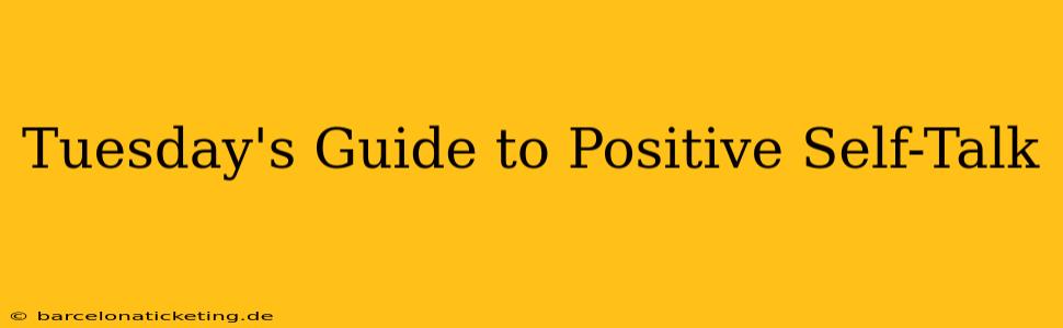 Tuesday's Guide to Positive Self-Talk