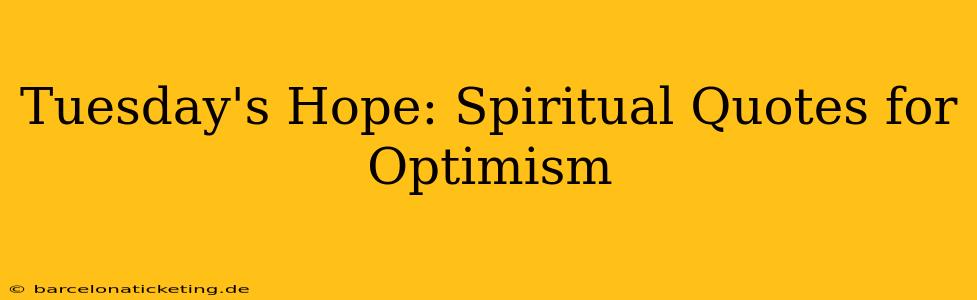 Tuesday's Hope: Spiritual Quotes for Optimism