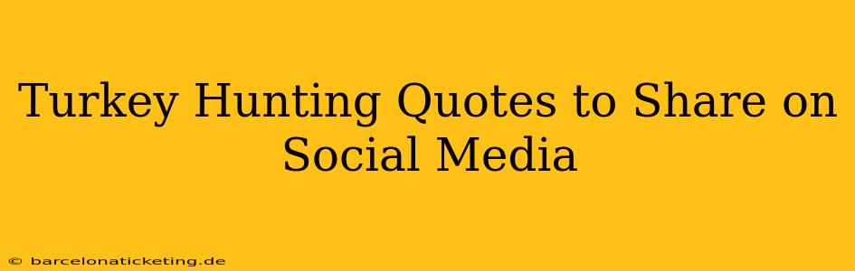 Turkey Hunting Quotes to Share on Social Media