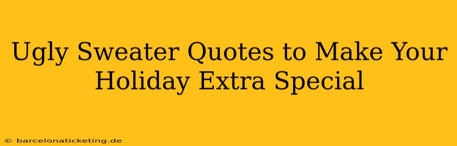 Ugly Sweater Quotes to Make Your Holiday Extra Special