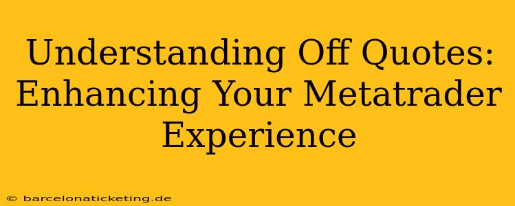 Understanding Off Quotes: Enhancing Your Metatrader Experience