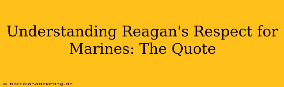 Understanding Reagan's Respect for Marines: The Quote