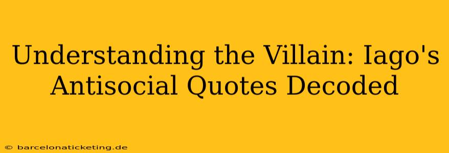 Understanding the Villain: Iago's Antisocial Quotes Decoded