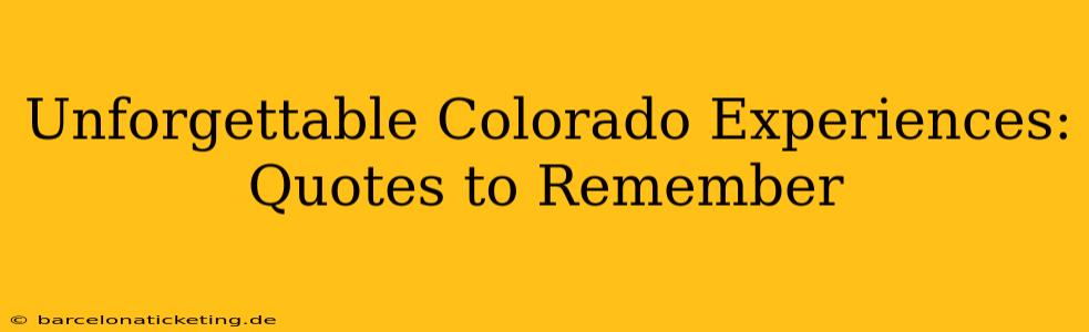 Unforgettable Colorado Experiences: Quotes to Remember