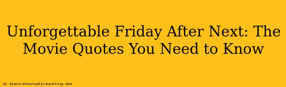 Unforgettable Friday After Next: The Movie Quotes You Need to Know
