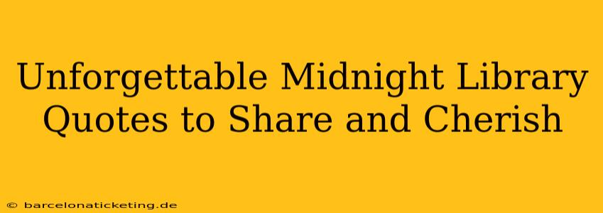 Unforgettable Midnight Library Quotes to Share and Cherish