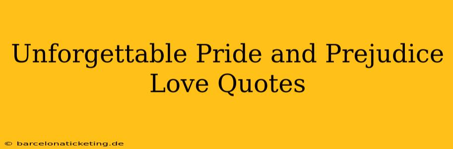 Unforgettable Pride and Prejudice Love Quotes