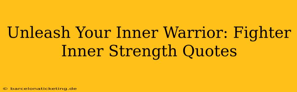 Unleash Your Inner Warrior: Fighter Inner Strength Quotes
