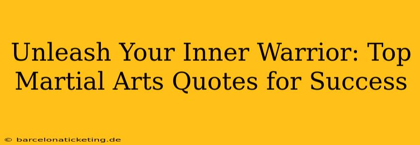Unleash Your Inner Warrior: Top Martial Arts Quotes for Success