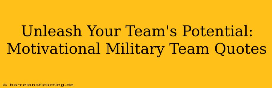 Unleash Your Team's Potential: Motivational Military Team Quotes