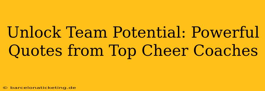 Unlock Team Potential: Powerful Quotes from Top Cheer Coaches