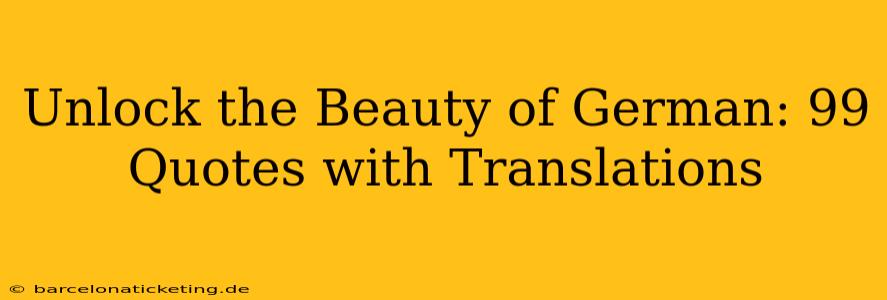 Unlock the Beauty of German: 99 Quotes with Translations