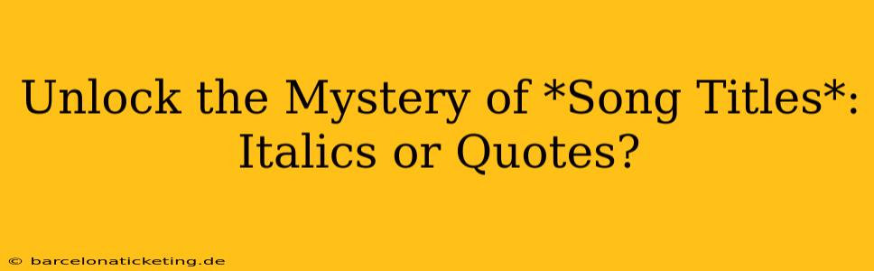 Unlock the Mystery of *Song Titles*: Italics or Quotes?