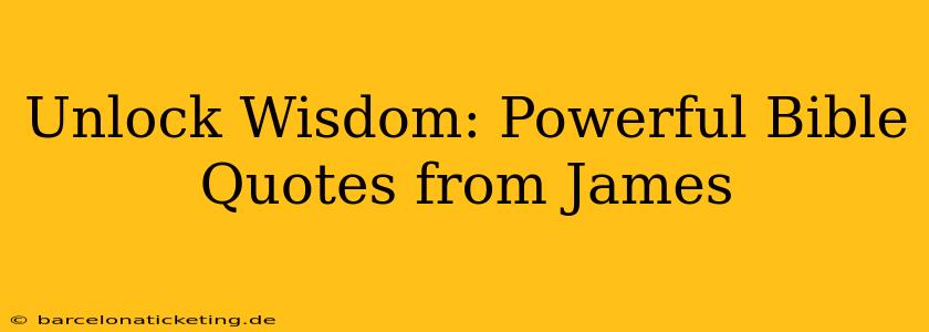 Unlock Wisdom: Powerful Bible Quotes from James