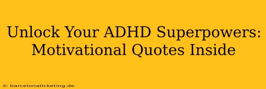 Unlock Your ADHD Superpowers: Motivational Quotes Inside