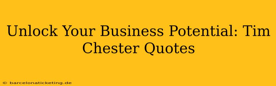 Unlock Your Business Potential: Tim Chester Quotes
